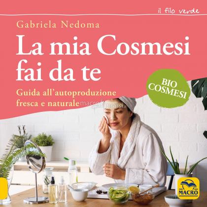 La Mia Cosmesi fai da te Macro edizioni